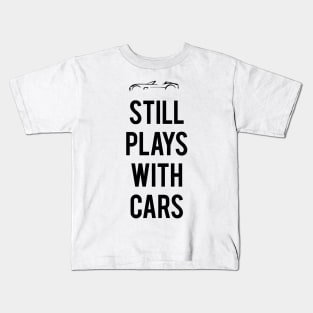 Still Plays With Cars Kids T-Shirt